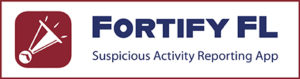 Link to Fortify FL a suspicious activity reporting tool that allows you to instantly relay information to appropriate law enforcement agencies and school officials.